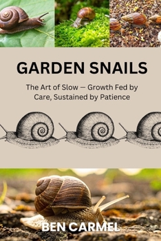 GARDEN SNAILS: The Art of Slow — Growth Fed by Care, Sustained by Patience