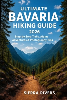 Paperback Ultimate Bavaria Hiking Guide 2026: Step-by-Step Trails, Alpine Adventures & Photography Tips Book