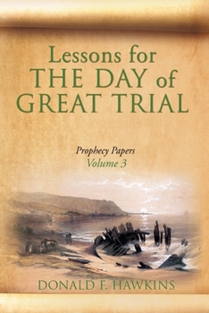 Paperback Lessons for... THE DAY of GREAT TRIAL: Prophecy Papers Volume 3 Book