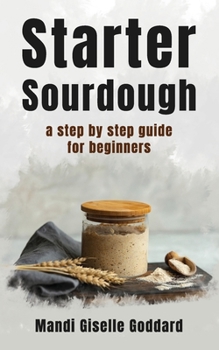 Paperback Starter Sourdough: A step by step guide for beginners Book