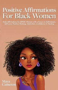 Paperback Positive Affirmations for Black Women: Daily Affirmations for BIPOC Women with a Focus on Self-Esteem, Self-Love, Positive Thinking, Motivation, Confi Book