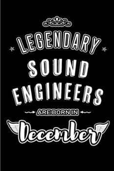 Legendary Sound Engineers  are born in December: Blank Lined profession Journal Notebooks Diary as Appreciation, Birthday, Welcome, Farewell, Thank ... & friends. Alternative to B-day present Card