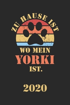 YORKI 2020: Kalender | Lustiger Yorkshire Terrier Hunde Spruch Terminplaner | Frauchen Herrchen Terminkalender Wochenplaner, Monatsplaner & ... 120 Seiten | Geschenk (German Edition)