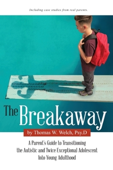 Paperback The Breakaway: A Parent's Guide to Transitioning the Autistic and Twice Exceptional Adolescent Into Young Adulthood Book
