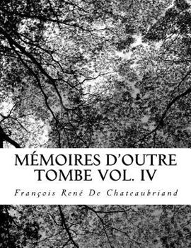 Mémoires d'outre-tombe, tome 4 : Livres XXXIV à XLII - Book #4 of the Mémoires d'outre-tombe