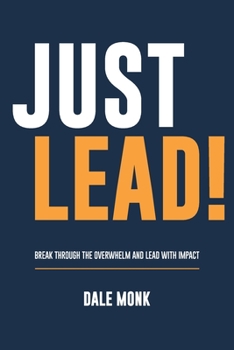 Paperback Just Lead!: Break through the overwhelm and lead with impact Book