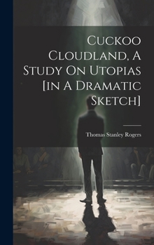 Hardcover Cuckoo Cloudland, A Study On Utopias [in A Dramatic Sketch] Book