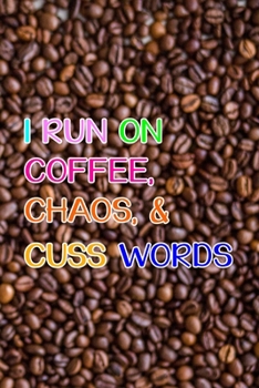 Paperback I Run On Coffee, Chaos, & Cuss Words: Line Journal, Diary Or Notebook For Tea Lover. 110 Story Paper Pages. 6 in x 9 in Cover. Book