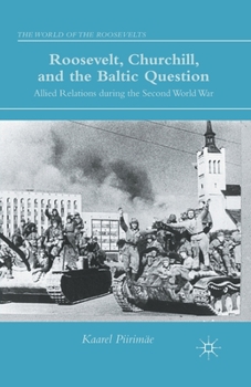 Paperback Roosevelt, Churchill, and the Baltic Question: Allied Relations During the Second World War Book