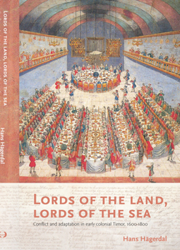 Paperback Lords of the Land, Lords of the Sea: Conflict and Adaptation in Early Colonial Timor, 1600-1800 Book
