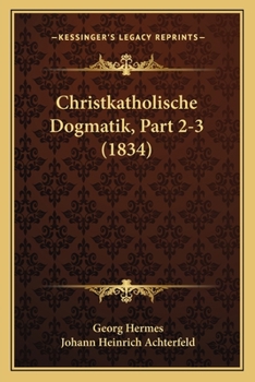 Paperback Christkatholische Dogmatik, Part 2-3 (1834) [German] Book