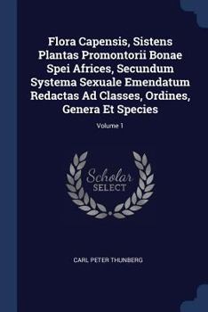 Paperback Flora Capensis, Sistens Plantas Promontorii Bonae Spei Africes, Secundum Systema Sexuale Emendatum Redactas Ad Classes, Ordines, Genera Et Species; Vo Book