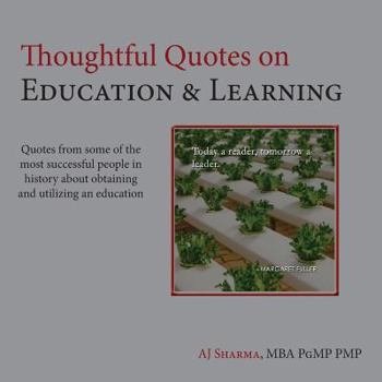 Paperback Thoughtful Quotes on Education & Learning: Quotes from some of the most successful people in history about obtaining & utilizing an education Book