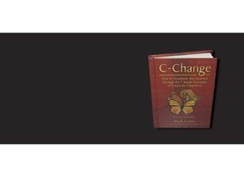 Hardcover C-Change: How to Transform Any Business Through the 7 Simple Principles of Corporate Chaplaincy Book