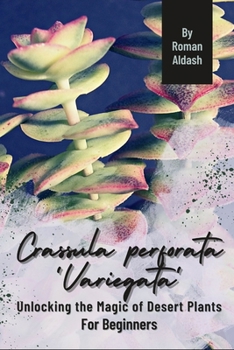 Paperback Crassula perforata 'Variegata': Unlocking the Magic of Desert Plants, For Beginners Book