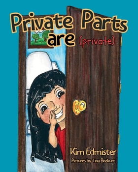 Paperback Private Parts Are Private: Teaching Essential Body Safety Skills: Body Boundaries, Safe Touch, Consent, What to Say, What to Do, and Who to Tell Book
