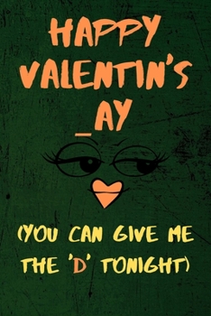 Paperback Happy Valentin's _ay ( You Can Give The 'D' Tonight ): Snarky naughty valentine's day gift for your lover boyfriend or husband Book