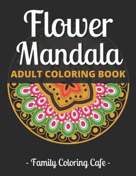 Paperback Flower Mandala Adult Coloring Book: 100 Mandala Coloring Books For Adults: Adult Coloring Book Featuring Beautiful Mandalas Designed to Soothe the Sou Book