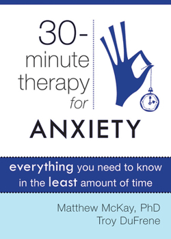 30-Minute Therapy for Anxiety: Everything You Need to Know in the Least Amount of Time - Book  of the 30-Minute Therapy