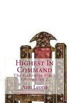 Paperback Highest In Command: The Gabrielle Black Chronicles Book