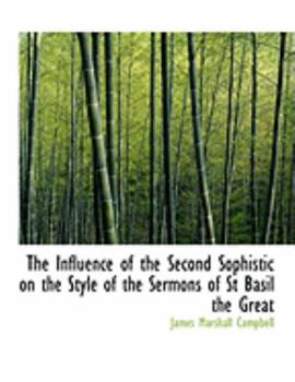 Paperback The Influence of the Second Sophistic on the Style of the Sermons of St Basil the Great [Large Print] Book