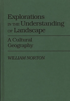 Hardcover Explorations in the Understanding of Landscape: A Cultural Geography Book