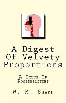 Paperback A Digest Of Velvety Proportions: A Bolus Of Possibilities Book