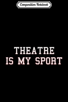 Composition Notebook: Theatre Is My Happy Place - Actor Actress Theatre Theater  Journal/Notebook Blank Lined Ruled 6x9 100 Pages