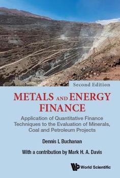 Paperback Metals and Energy Finance: Application of Quantitative Finance Techniques to the Evaluation of Minerals, Coal and Petroleum Projects (Second Edition) Book