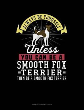 Paperback Always Be Yourself Unless You Can Be a Smooth Fox Terrier Then Be a Smooth Fox Terrier: 6 Columns Columnar Pad Book
