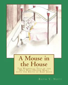 Paperback A Mouse in the House: A Whimsical Tale of the Mice Who Helped Mary with the Birth of Baby Jesus Book