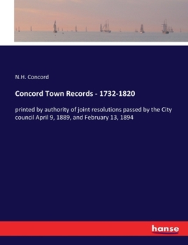 Paperback Concord Town Records - 1732-1820: printed by authority of joint resolutions passed by the City council April 9, 1889, and February 13, 1894 Book