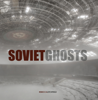 Hardcover Soviet Ghosts: The Soviet Union Abandoned: A Communist Empire in Decay Book