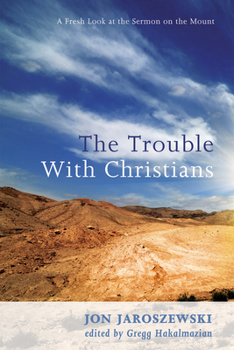 Paperback The Trouble with Christians: A Fresh Look at the Sermon on the Mount Book