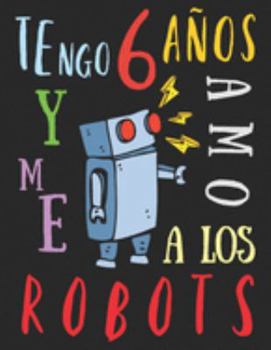 Paperback Tengo 6 a?os y me amo a los robots: El libro para colorear para ni?os que aman los robots [Spanish] Book