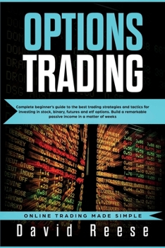 Paperback Options Trading: Complete Beginner's Guide to the Best Trading Strategies and Tactics for Investing in Stock, Binary, Futures and ETF O Book