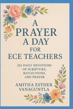 Paperback A Prayer a Day for ECE Teachers: 365 Daily Devotions of Scripture, Reflections, and Prayer Book