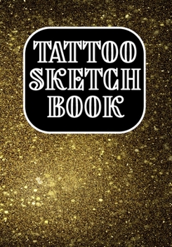 Tattoo Sketch Book: Art Sketch Pad for Tattoo Designs - Design Notebook to Create Your Own Tattoo Art Work (Design Gift for Tattoo Artist)