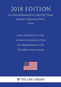 Final Approval of the Indiana Infrastructure SIP Requirements for the 2008 Ozone NAAQS (US Environmental Protection Agency Regulation) (EPA)