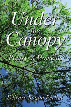Paperback Under The Canopy: Poetry of Moments Book