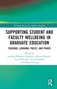Hardcover Supporting Student and Faculty Wellbeing in Graduate Education: Teaching, Learning, Policy, and PRAXIS Book