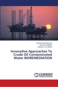 Paperback Innovative Approaches To Crude Oil Contaminated Water BIOREMEDIATION Book