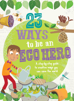 Flexibound 23 Ways to Be an Eco Hero: A step-by-step guide to creative ways you can save the world Book