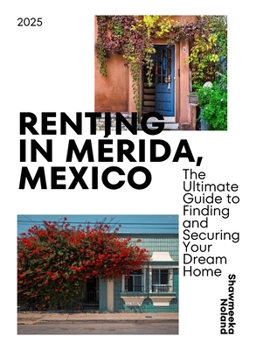 Paperback Renting in Mérida, Mexico: The Ultimate Guide to Finding and Securing Your Dream Home: Practical Tips, Cultural Insights & Interactive Exercises to He Book