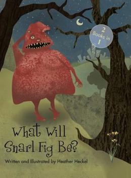 Hardcover What Will Snarl Fig Be? / Nutsy and Her Tree: If a Tree Falls in the Woods, Did Snarl Fig Cause It or Nutsy Prevent It? Book