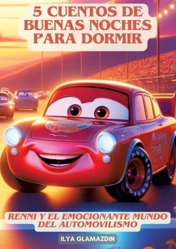 (Deutsch - Spanisch) 5 Cuentos de Buenas Noches para Dormir: Renni y el emocionante mundo del automovilismo