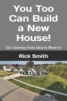 Paperback You too Can Build a New House!: Our Journey from Idea to Move In Book