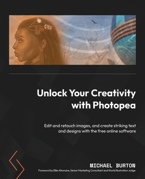 Paperback Unlock Your Creativity with Photopea: Edit and retouch images, and create striking text and designs with the free online software Book