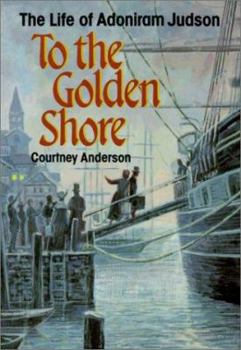 Paperback To the Golden Shore: The Life of Adoniram Judson Book
