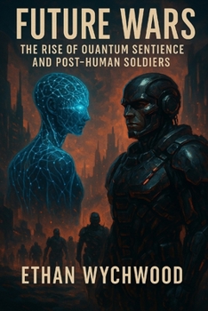 Paperback Future Wars: The Rise of Quantum Sentience and Post-Human Soldiers Book